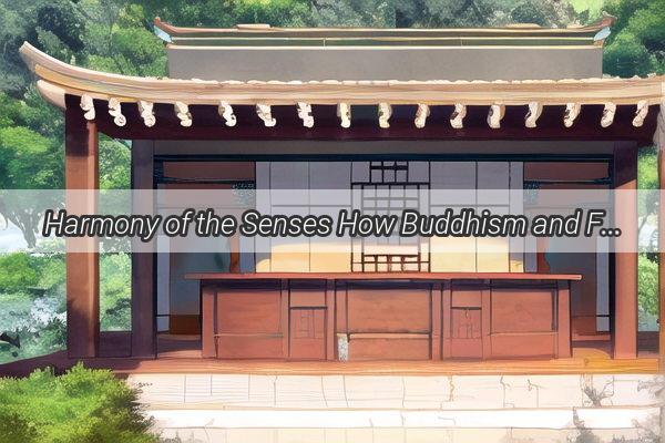 Harmony of the Senses How Buddhism and Feng Shui Converge to Create a ZenLike Haven